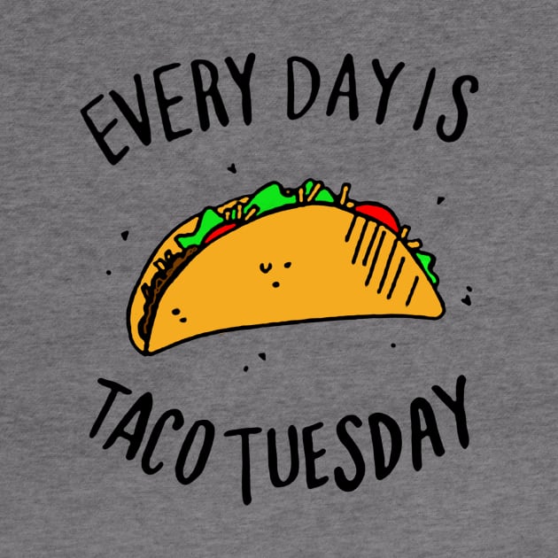 Every Day is Taco Tuesday by formanwho